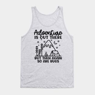 Adventure Is Out There But So Are Bugs Camping Funny Tank Top